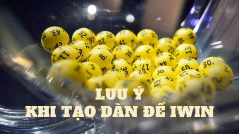 lưu ý khi tạo dàn đề iwin
