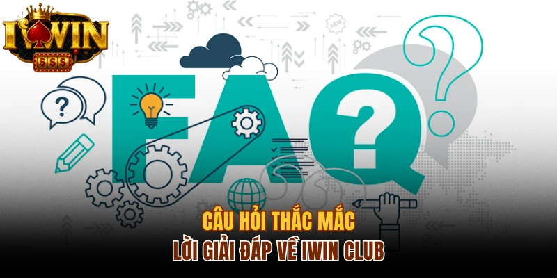 Câu hỏi thắc mắc và lời giải đáp về Iwin Club