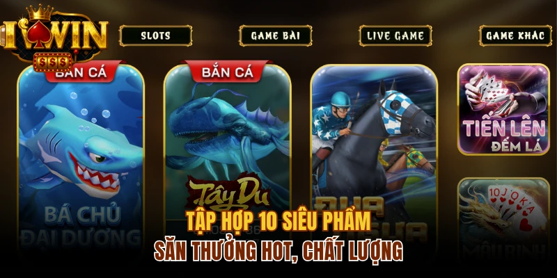 Điểm danh 10 siêu phẩm đổi thưởng tại Iwin